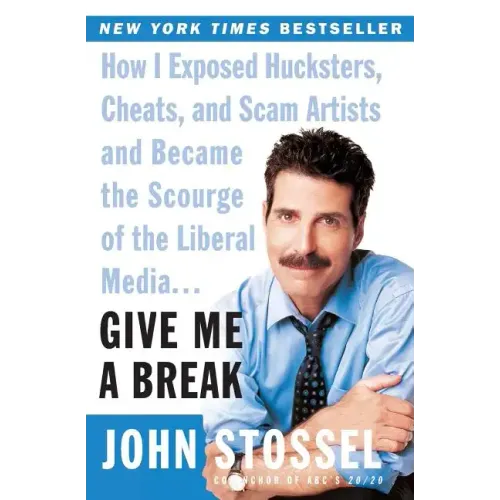 Give Me a Break: How I Exposed Hucksters, Cheats, and Scam Artists and Became the Scourge of the Liberal Media...