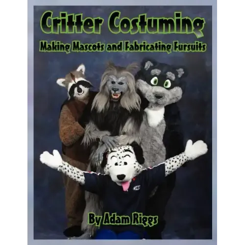 Critter Costuming: Making Mascots and Fabricating Fursuits
