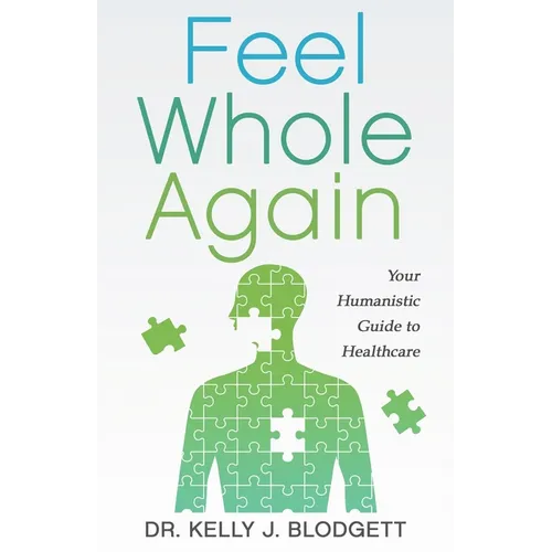 Feel Whole Again: Your Humanistic Guide to Healthcare