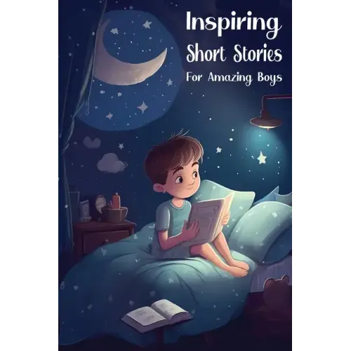 Inspiring Short Stories for Amazing Boys: Bedtime Stories for Extraordinary Kids