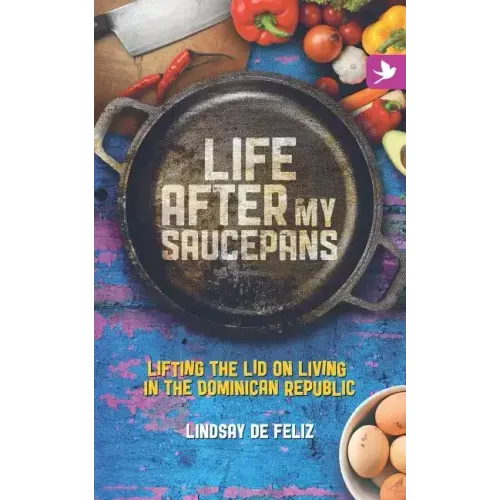 Life After My Saucepans: Lifting the Lid on Living in the Dominican Republic