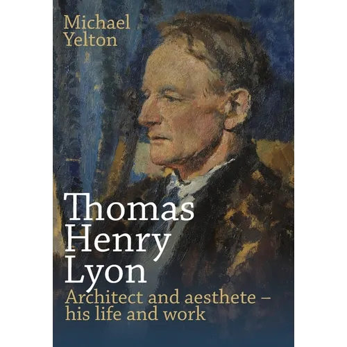 Thomas Henry Lyon: Architect and aesthete - his life and work