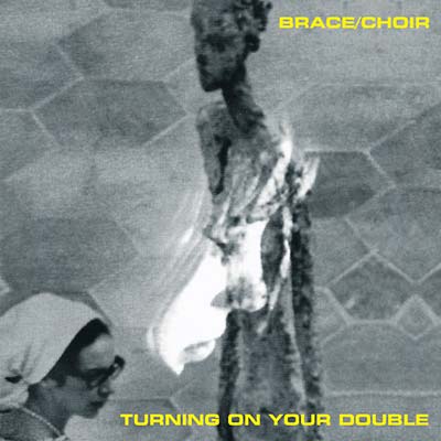 BRACE/CHOIR - Turning on Your Double Vinyl Record