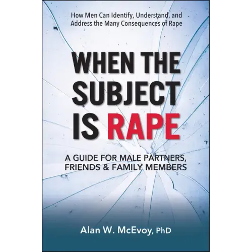 When the Subject Is Rape: A Guide for Male Partners, Friends & Family Members