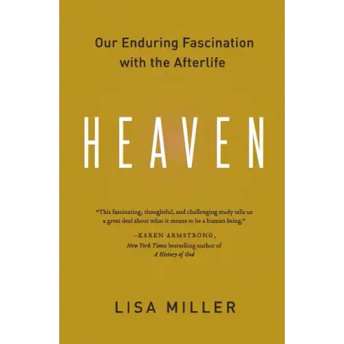 Heaven: Our Enduring Fascination with the Afterlife