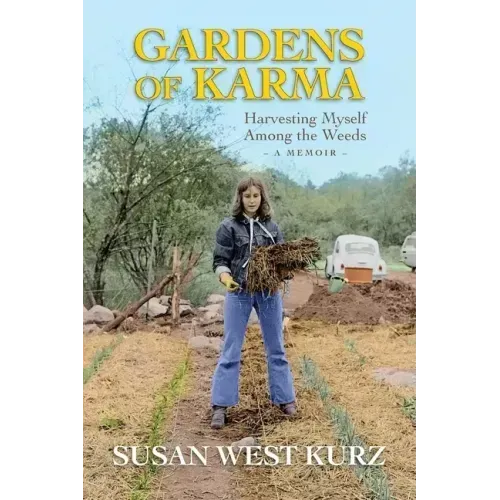 Gardens of Karma: Harvesting Myself Among the Weeds