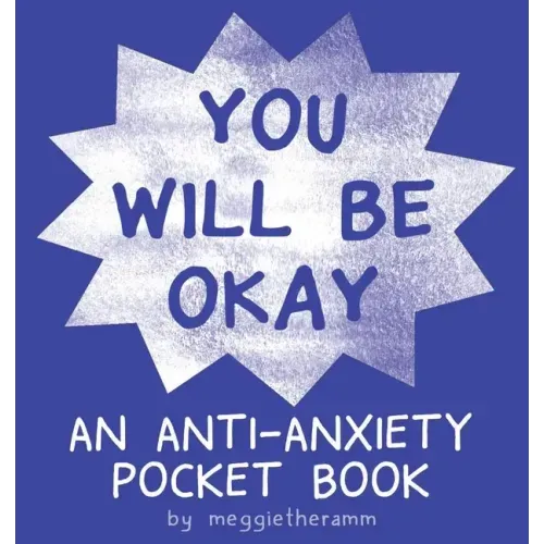 You Will Be Ok: An Anti-Anxiety Pocket Book
