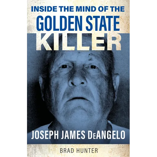 Inside the Mind of the Golden State Killer: Joseph James Deangelo