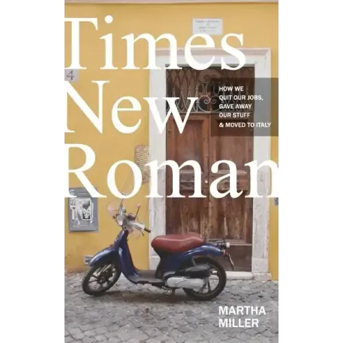 Times New Roman: How We Quit Our Jobs, Gave Away Our Stuff & Moved to Italy