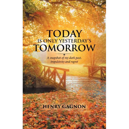 Today Is Only Yesterday's Tomorrow: A Snapshot of My Dark Past, Impulsivity and Regret