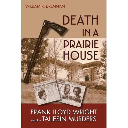 Death in a Prairie House: Frank Lloyd Wright and the Taliesin Murders