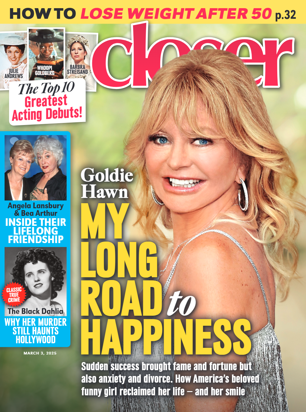 Closer -  03.03.25: Goldie Hawn's Long Road To Happiness, How To Lose Weight After 50, Top Greatest Acting Debuts, Inside Angela Lansbury & Bea Arthur's Friendship, The Black Dahlia Murder & More!