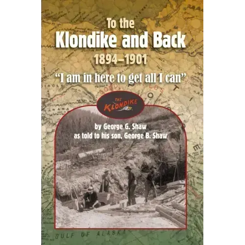 To the Klondike and Back (1894-1901): "I am in here to get all I can"