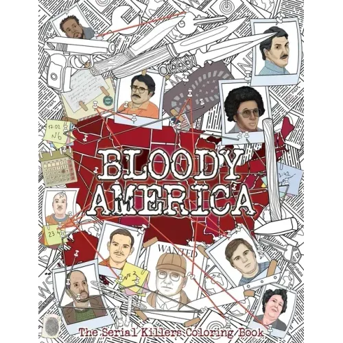 Bloody America: The Serial Killers Coloring Book. Full of Famous Murderers. For Adults Only.