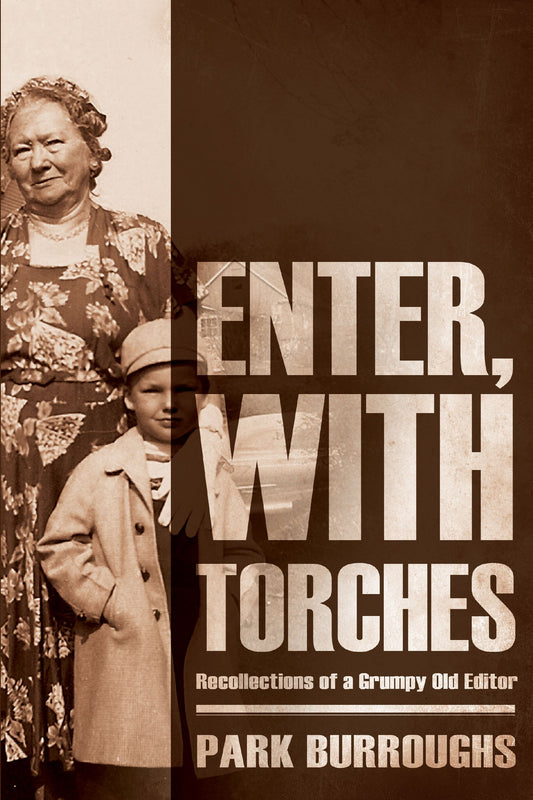 Enter, With Torches: Recollections of a Grumpy Old Editor by Park Burroughs Book