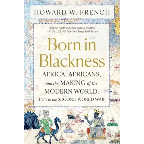 Born in Blackness: Africa, Africans, and the Making of the Modern World, 1471 to the Second World War