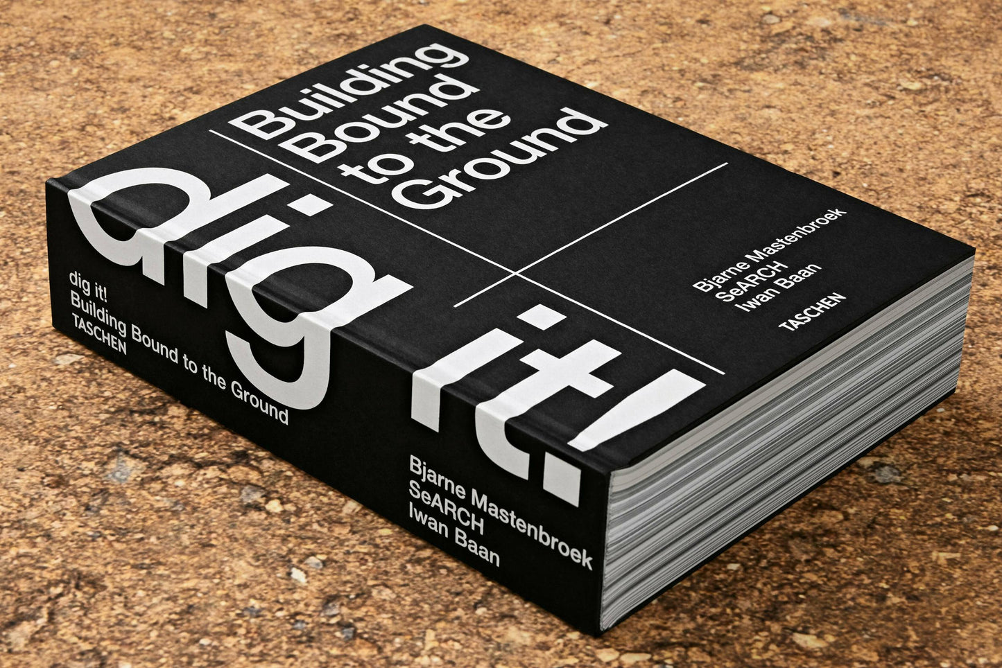 Bjarne Mastenbroek. Dig it! Building Bound to the Ground (English) Book