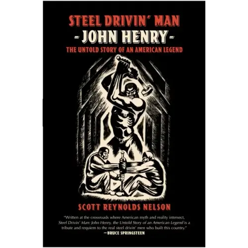 Steel Drivin' Man: John Henry, the Untold Story of an American Legend