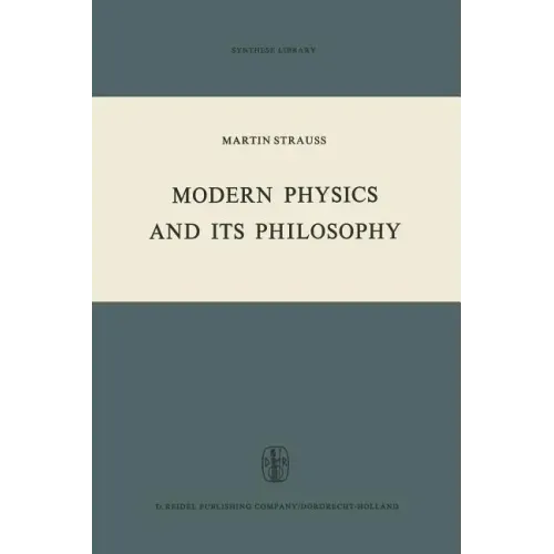 Modern Physics and Its Philosophy: Selected Papers in the Logic, History and Philosophy of Science