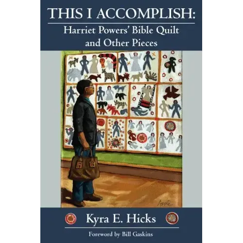 This I Accomplish: Harriet Powers' Bible Quilt and Other Pieces
