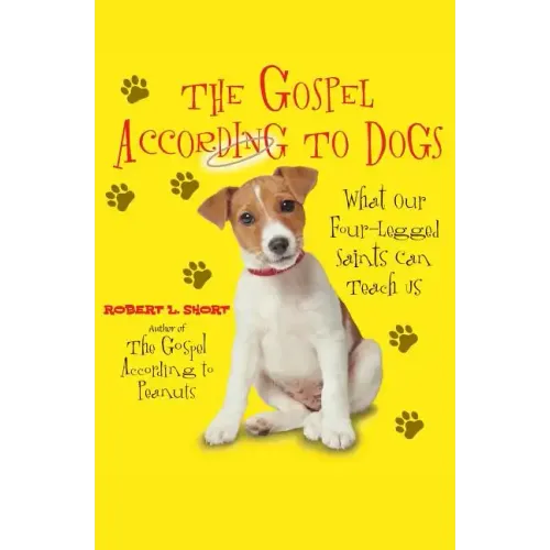 The Gospel According to Dogs: What Our Four-Legged Saints Can Teach Us