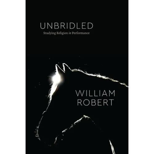 Unbridled: Studying Religion in Performance