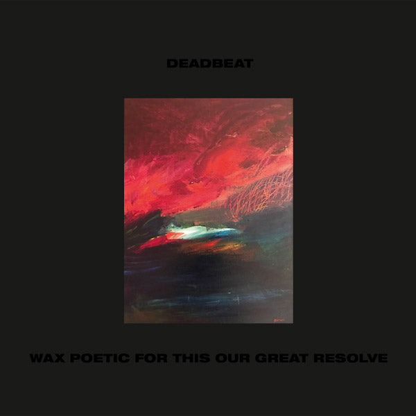 DEADBEAT - Wax Poetic For This Our Great Resolve Vinyl Record