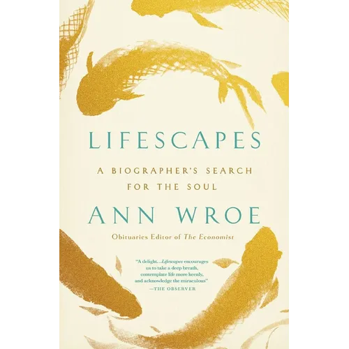 Lifescapes: A Biographer's Search for the Soul