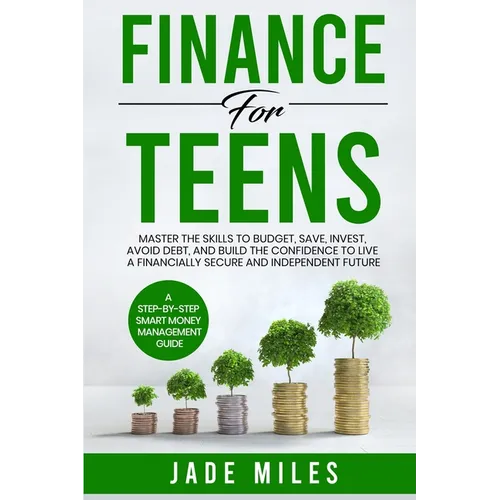 Finance for Teens A Step-by-Step Smart Money Management Guide