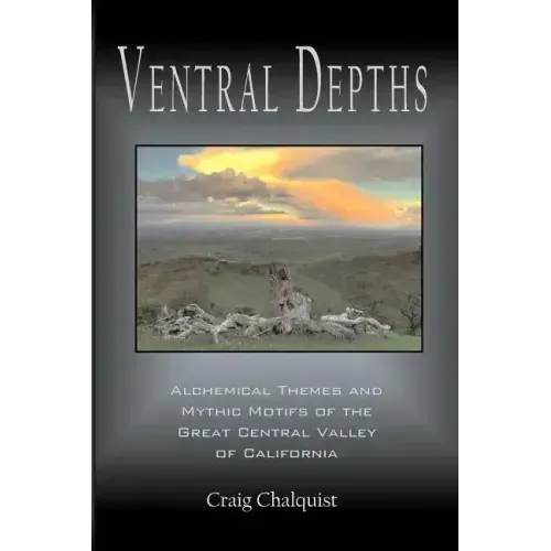 Ventral Depths: Alchemical Themes and Mythic Motifs in the Great Central Valley of California