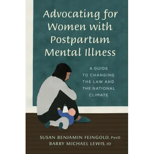 Advocating for Women with Postpartum Mental Illness: A Guide to Changing the Law and the National Climate