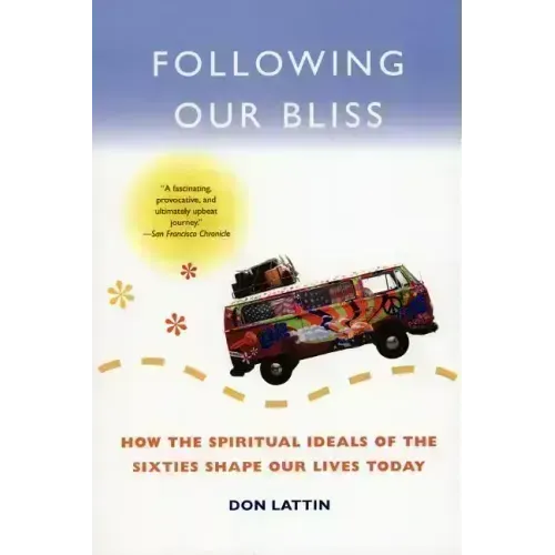 Following Our Bliss: How the Spiritual Ideals of the Sixties Shape Our Lives Today