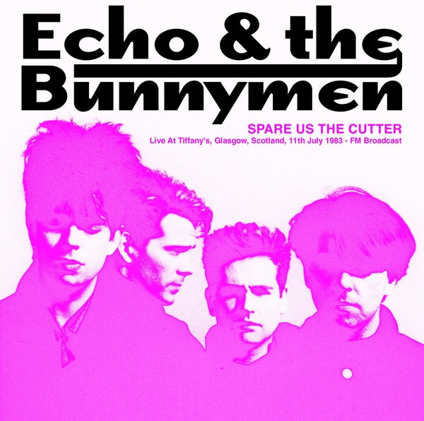 Echo & The Bunnymen - Spare Us The Cutter: Live At Tiffany's, Glasgow, Scotland, 11th July 1983 - FM Broadcast Vinyl Record