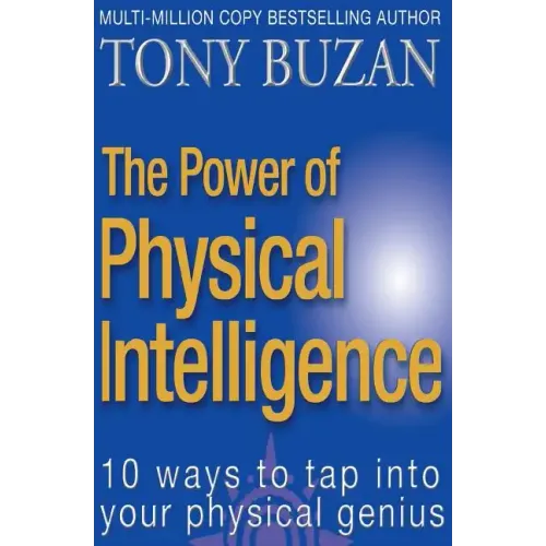 The Power of Physical Intelligence: 10 Ways to Tap Into Your Physical Genius