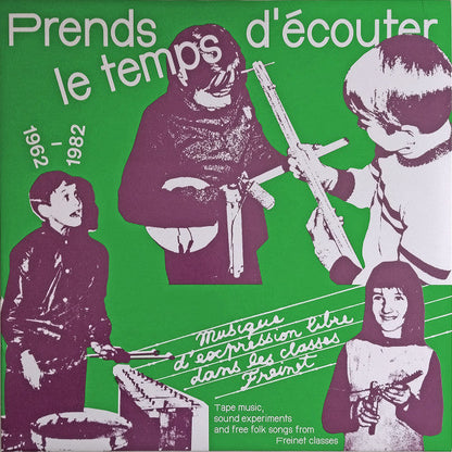Various Prends Le Temps D'écouter - Musique D'expression Libre Dans Les Classes Freinet / Tape Music, Sound Experiments And Free Folk Songs From Freinet Classes - 1962/1982 LP  Vinyl Record