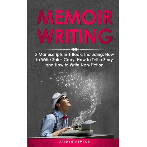 Memoir Writing: 3-in-1 Guide to Master Writing Your Life Story, Creative Non-Fiction, Family History & Write a Memoir