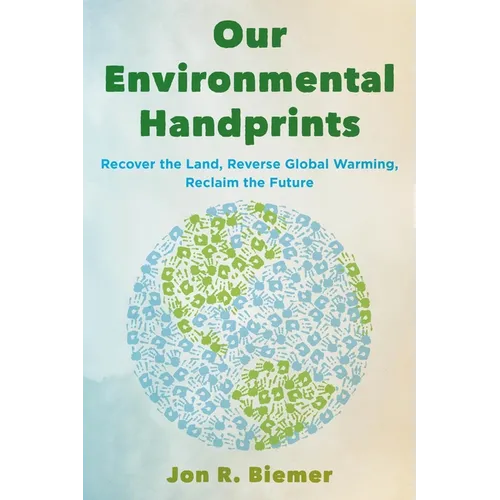 Our Environmental Handprints: Recover the Land, Reverse Global Warming, Reclaim the Future