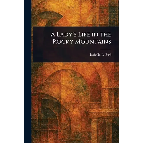 A Lady's Life in the Rocky Mountains