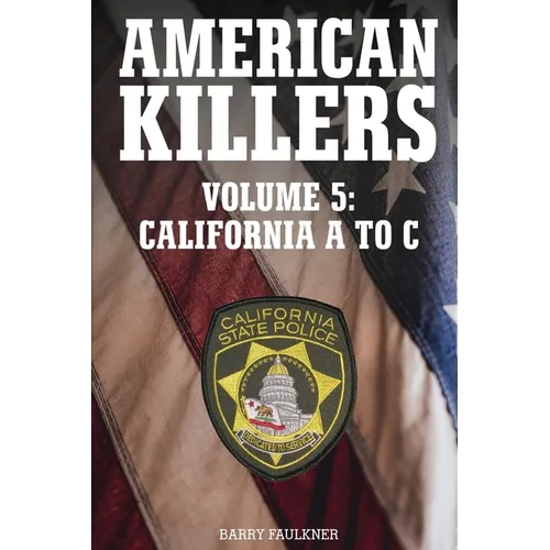 AMERICAN KILLERS VOL. 5 California A to C.