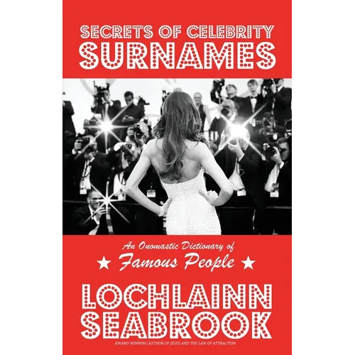 Secrets of Celebrity Surnames: An Onomastic Dictionary of Famous People