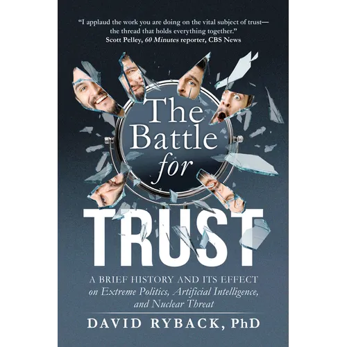 The Battle for Trust: A Brief History and Its Effect on Extreme Politics, Artificial Intelligence, and Nuclear Threat