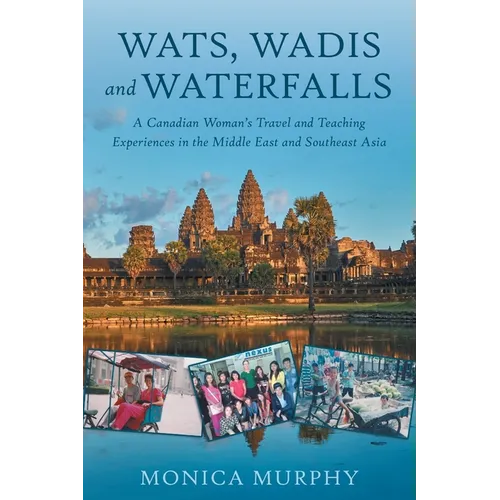 Wats, Wadis and Waterfalls: A Canadian Woman's Travel and Teaching Experiences in the Middle East and Southeast Asia