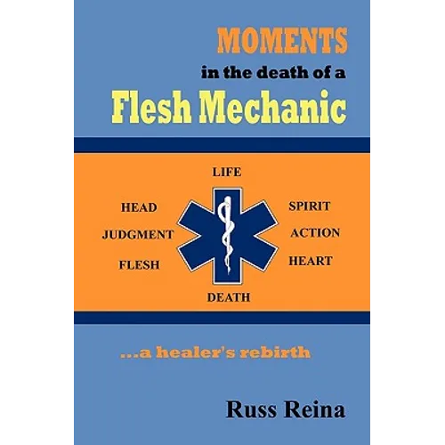 Moments in the Death of a Flesh Mechanic ... a healer's rebirth