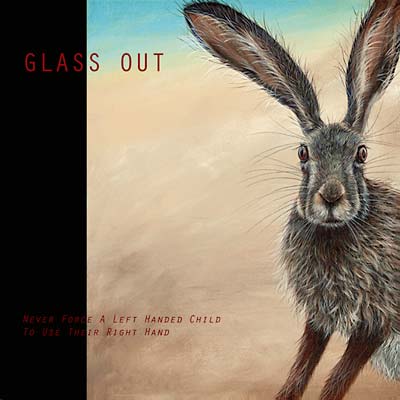 GLASS OUT - Never Force A Left Handed Child To Use Their Right Hand [Vinyl] Vinyl Record