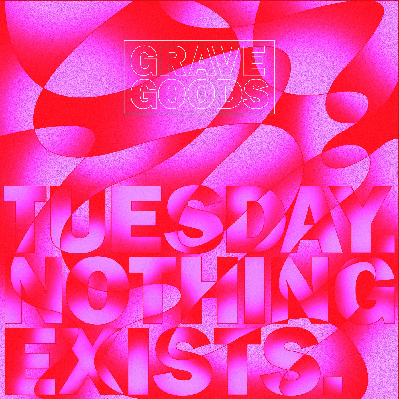 GRAVE GOODS - TUESDAY. NOTHING EXISTS. Vinyl Record