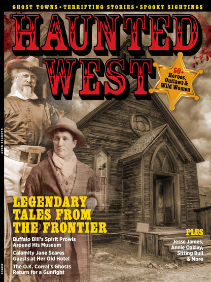 Haunted West - Legendary Tales From The Frontier: 50+ Heroes, Notorious Outlaws & Heroic Wild Women, Jessie James, Annie Oakley, Ghost Towns, Terrifying Stories, Adventure, Spooky Sightings & More!