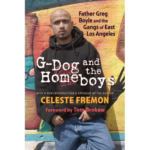 G-Dog and the Homeboys: Father Greg Boyle and the Gangs of East Los Angeles