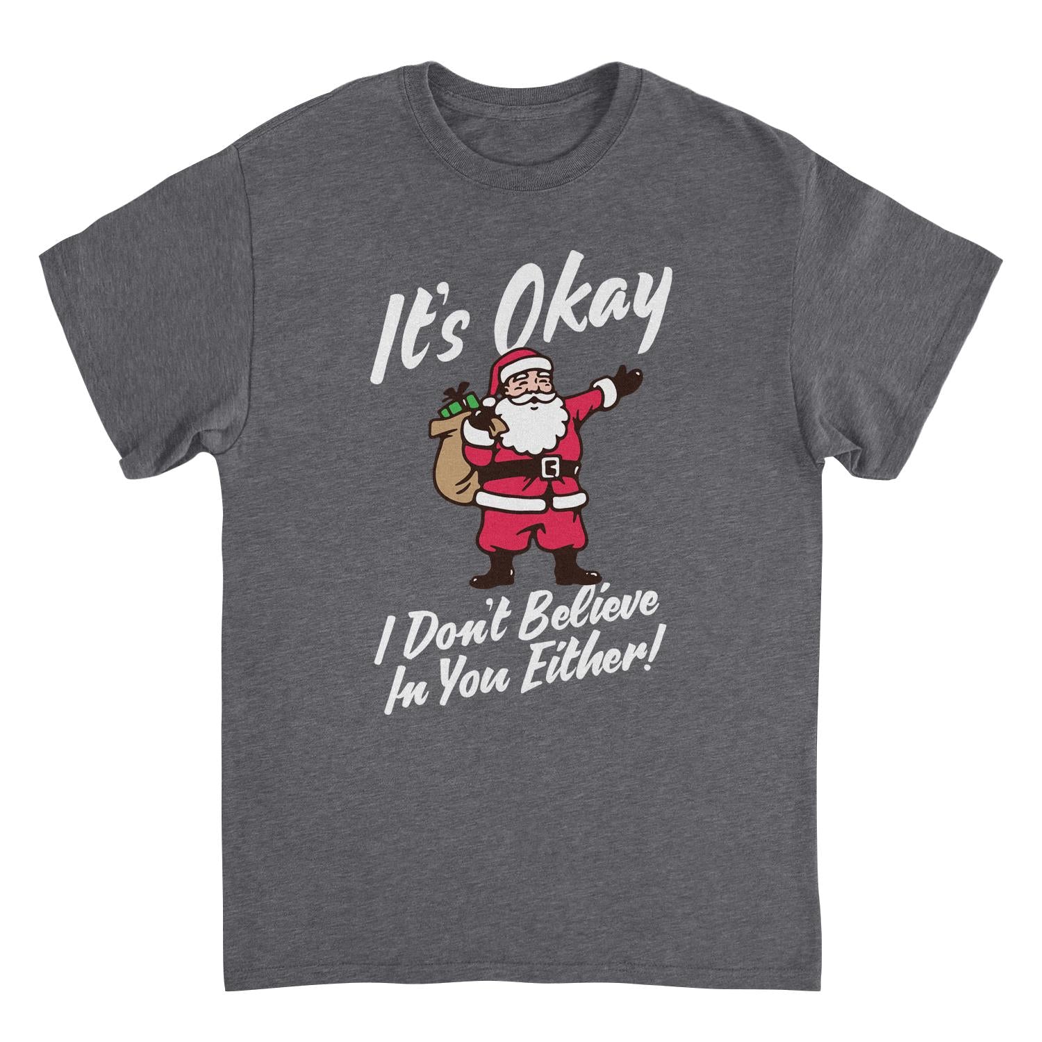 It's Okay I Don't Believe in You Either Mens Christmas T-Shirt Officially Licensed