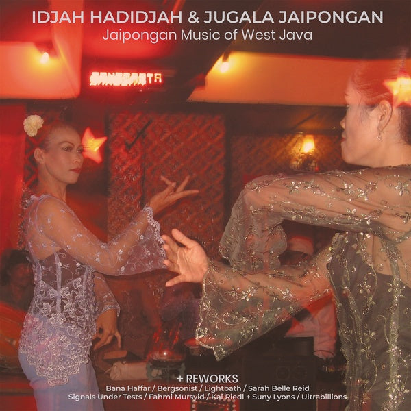 IDJAH HADIDJAH & JUGALA JAIPONGAN - Jaipongan Music of West Java + Reworks Vinyl Record
