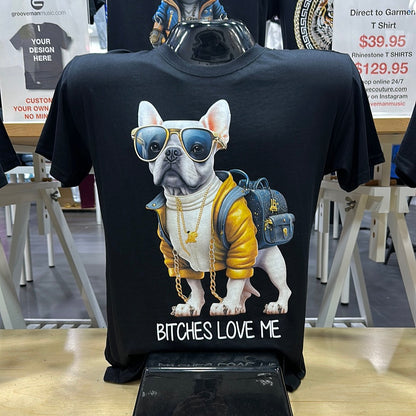 Bitches Love me T-Shirts DTG Full color Edition